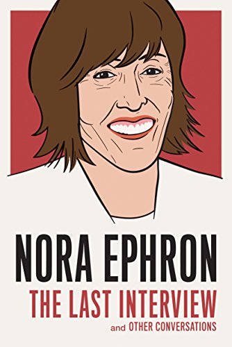 Book Cover Nora Ephron: The Last Interview: and Other Conversations (The Last Interview Series)