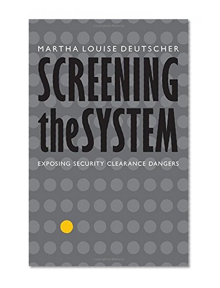 Book Cover Screening the System: Exposing Security Clearance Dangers