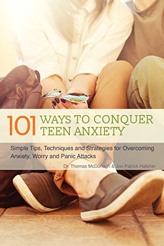 Book Cover 101 Ways to Conquer Teen Anxiety: Simple Tips, Techniques and Strategies for Overcoming Anxiety, Worry and Panic Attacks