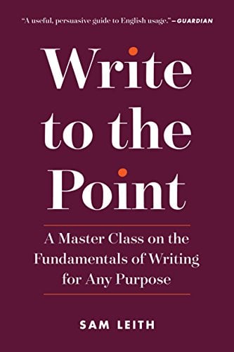 Book Cover Write to the Point: A Master Class on the Fundamentals of Writing for Any Purpose