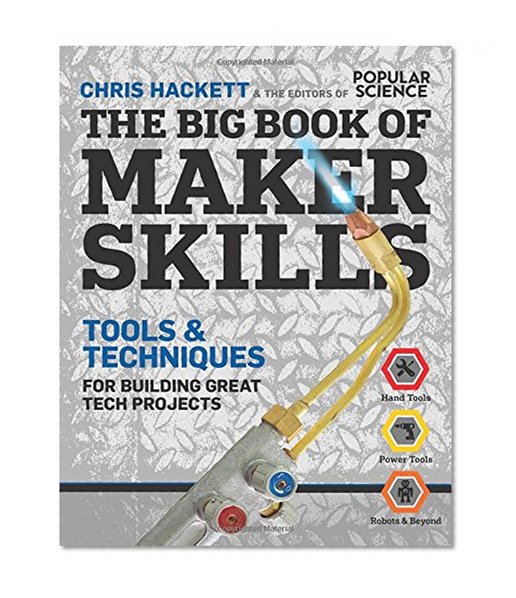 Book Cover The Big Book of Maker Skills (Popular Science): Tools & Techniques for Building Great Tech Projects