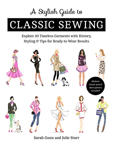 Book Cover A Stylish Guide to Classic Sewing: Explore 30 Timeless Garments with History, Styling & Tips for Ready-to-Wear Results