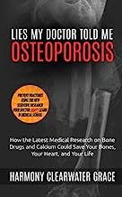 Book Cover Lies My Doctor Told Me: Osteoporosis: How the Latest Medical Research on Bone Drugs and Calcium Could Save Your Bones, Your Heart, and Your Life (Volume 1)