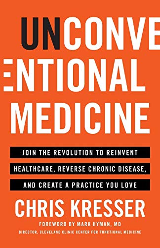 Book Cover Unconventional Medicine: Join the Revolution to Reinvent Healthcare, Reverse Chronic Disease, and Create a Practice You Love