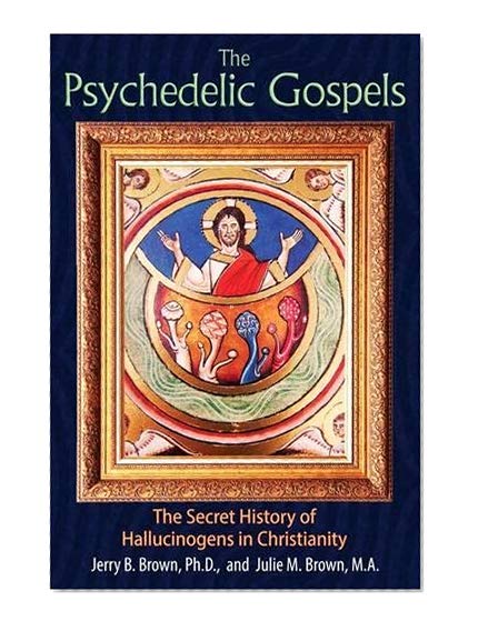 Book Cover The Psychedelic Gospels: The Secret History of Hallucinogens in Christianity