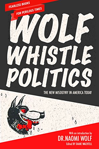 Book Cover Wolf Whistle Politics: The New Misogyny in America Today