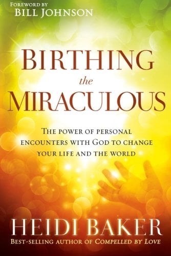 Book Cover Birthing the Miraculous: The Power of Personal Encounters with God to Change Your Life and the World