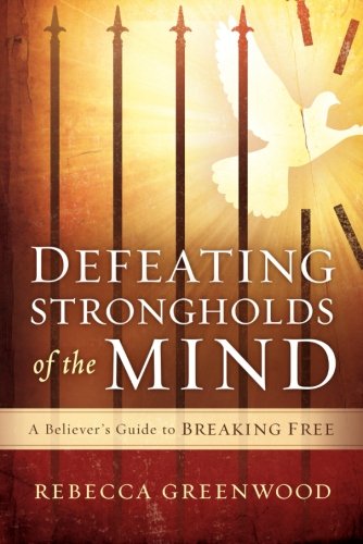 Book Cover Defeating Strongholds of the Mind: A Believer's Guide to Breaking Free