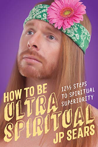 Book Cover How to Be Ultra Spiritual: 12 1/2 Steps to Spiritual Superiority