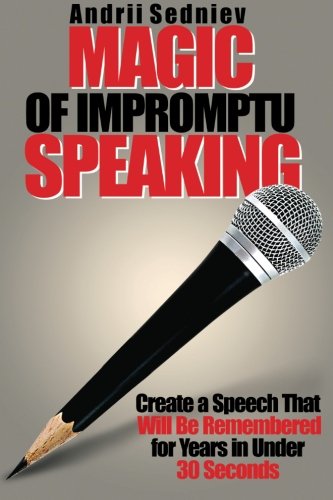 Book Cover Magic of Impromptu Speaking: Create a Speech That Will Be Remembered for Years in Under 30 Seconds