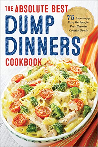 Book Cover Dump Dinners: The Absolute Best Dump Dinners Cookbook with 75 Amazingly Easy Recipes