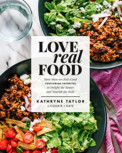 Book Cover Love Real Food: More Than 100 Feel-Good Vegetarian Favorites to Delight the Senses and Nourish the Body: A Cookbook