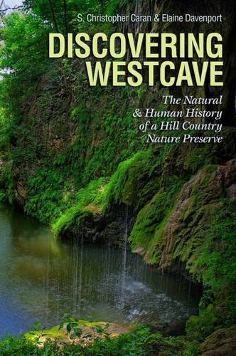 Book Cover Discovering Westcave: The Natural and Human History of a Hill Country Nature Preserve (Kathie and Ed Cox Jr. Books on Conservation Leadership, ... and the Environment, Texas State University)