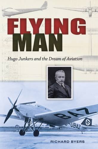Book Cover Flying Man: Hugo Junkers and the Dream of Aviation (Volume 20) (Centennial of Flight Series)