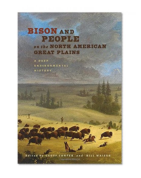 Book Cover Bison and People on the North American Great Plains: A Deep Environmental History (Connecting the Greater West Series)