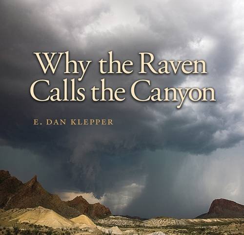 Book Cover Why the Raven Calls the Canyon: Off the Grid in Big Bend Country (Charles and Elizabeth Prothro Texas Photography Series)