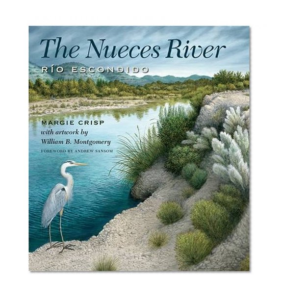 Book Cover The Nueces River: Río Escondido (River Books, Sponsored by The Meadows Center for Water and the Environment, Texa)