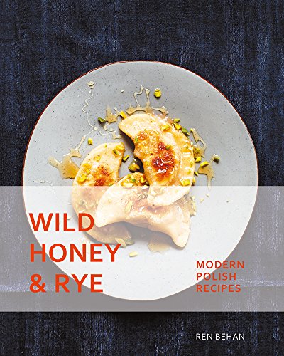 Book Cover Wild Honey and Rye: Modern Polish Recipes