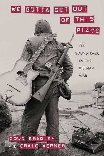Book Cover We Gotta Get Out of This Place: The Soundtrack of the Vietnam War (Culture, Politics, and the Cold War)