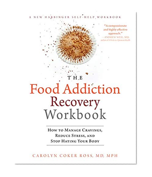 Book Cover The Food Addiction Recovery Workbook: How to Manage Cravings, Reduce Stress, and Stop Hating Your Body (A New Harbinger Self-Help Workbook)