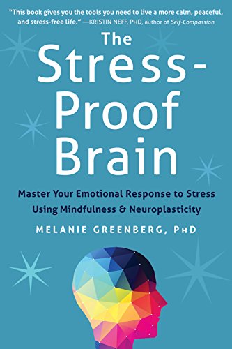 Book Cover The Stress-Proof Brain: Master Your Emotional Response to Stress Using Mindfulness and Neuroplasticity