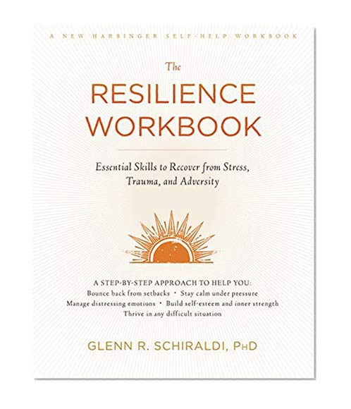Book Cover The Resilience Workbook: Essential Skills to Recover from Stress, Trauma, and Adversity (A New Harbinger Self-Help Workbook)