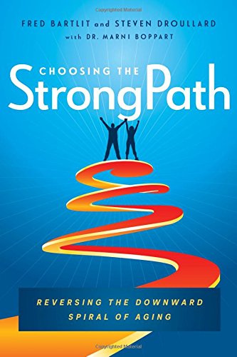 Book Cover Choosing the StrongPath: Reversing the Downward Spiral of Aging