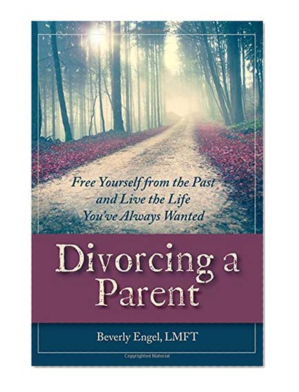 Book Cover Divorcing a Parent: Free Yourself from the Past and Live the Life You've Always Wanted