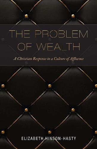 Book Cover The Problem of Wealth: A Christian Response to a Culture of Affluence