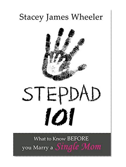 Book Cover Stepdad 101: What to Know Before You Marry a Single Mom