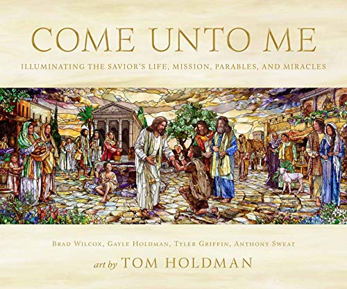 Book Cover Come Unto Me: Illuminating the Savior's Life, Mission, Parables, and Miracles