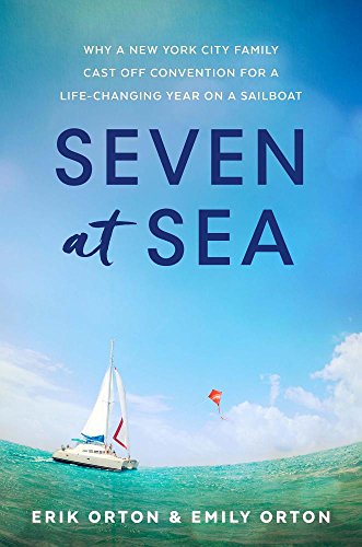 Book Cover Seven at Sea: Why a New York City Family Cast Off Convention for a Life-changing Year on a Sailboat
