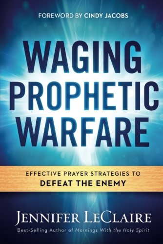 Book Cover Waging Prophetic Warfare: Effective Prayer Strategies to Defeat the Enemy