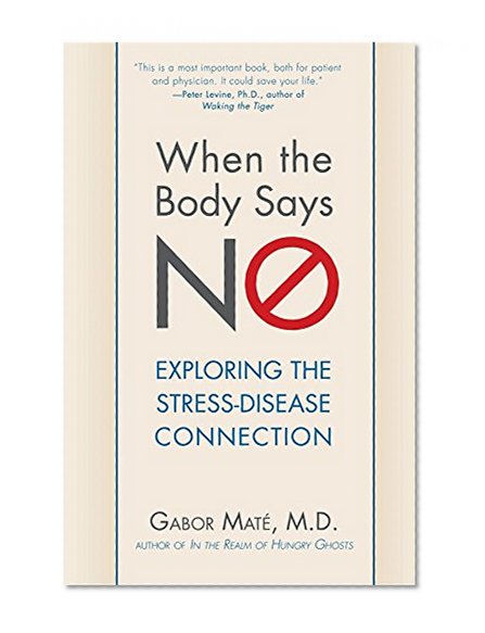 Book Cover When the Body Says No: Understanding the Stress-Disease Connection