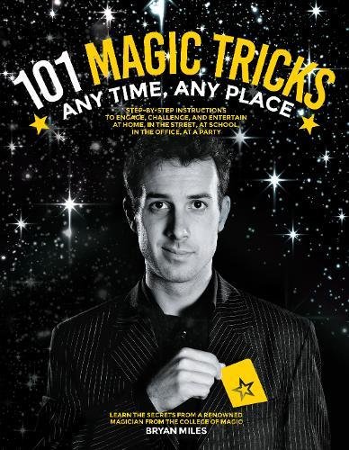 Book Cover 101 Magic Tricks: Any Time. Any Place. - Step by step instructions to engage, challenge, and entertain At Home, In the Street, At School, In the Office, At a Party