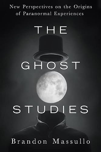 Book Cover The Ghost Studies: New Perspectives on the Origins of Paranormal Experiences