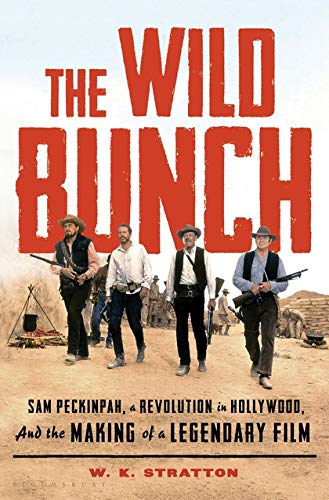 Book Cover The Wild Bunch: Sam Peckinpah, a Revolution in Hollywood, and the Making of a Legendary Film