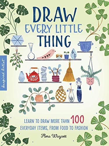 Book Cover Inspired Artist: Draw Every Little Thing: Learn to draw more than 100 everyday items, from food to fashion