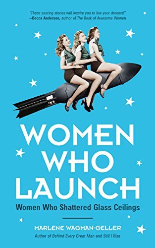 Book Cover Women Who Launch: The Women Who Shattered Glass Ceilings (Strong Women, Women Biographies, From the bestselling author of Women of Means) (Celebrating Women)