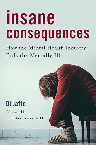 Book Cover Insane Consequences: How the Mental Health Industry Fails the Mentally Ill