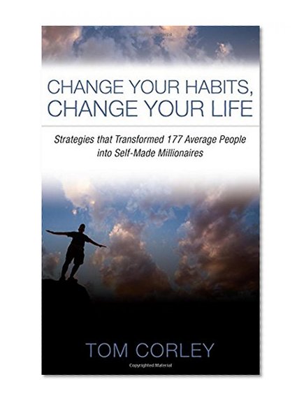 Book Cover Change Your Habits, Change Your Life: Strategies that Transformed 177 Average People into Self-Made Millionaires