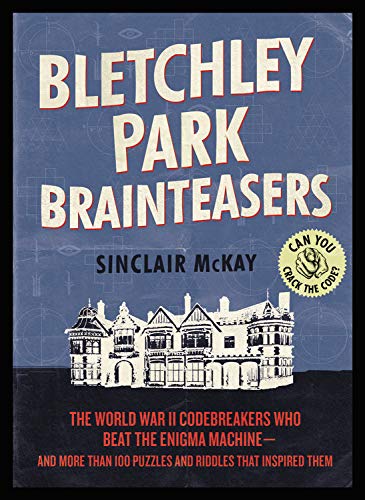Book Cover Bletchley Park Brainteasers: The World War II Codebreakers Who Beat the Enigma Machine--And More Than 100 Puzzles and Riddles That Inspired Them