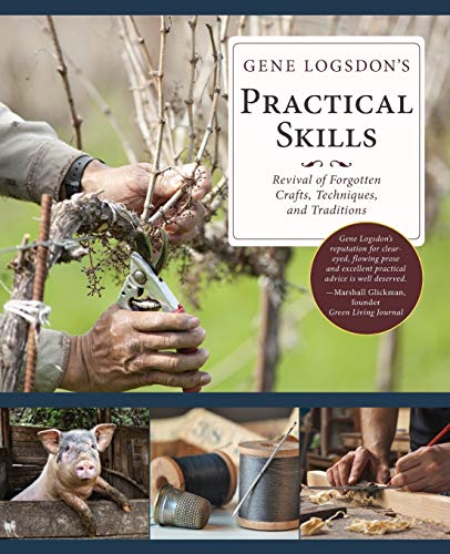 Book Cover Gene Logsdon's Practical Skills: A Revival of Forgotten Crafts, Techniques, and Traditions