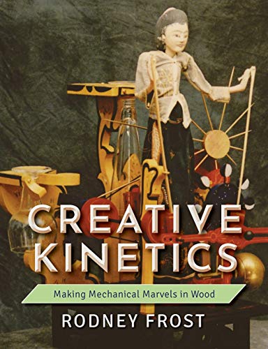 Book Cover Creative Kinetics: Making Mechanical Marvels in Wood