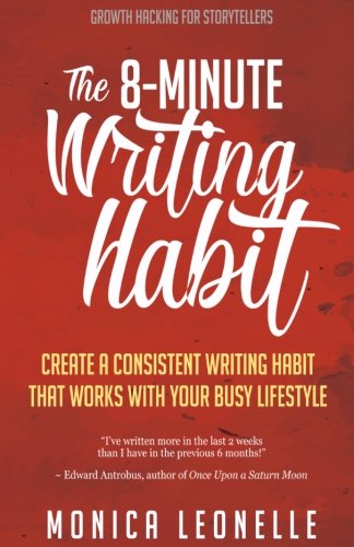 Book Cover The 8-Minute Writing Habit: Create a Consistent Writing Habit That Works With Your Busy Lifestyle (Growth Hacking For Storytellers) (Volume 2)