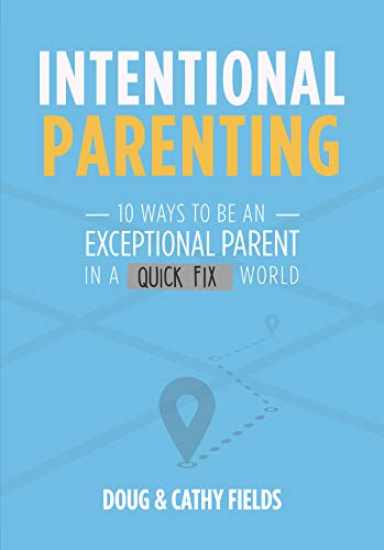 Book Cover Intentional Parenting: 10 Ways to Be an Exceptional Parent in a Quick-Fix World