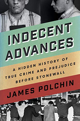 Book Cover Indecent Advances: A Hidden History of True Crime and Prejudice Before Stonewall