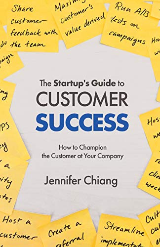 Book Cover The Startup's Guide to Customer Success: How to Champion the Customer at Your Company