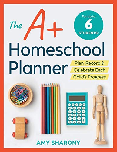 Book Cover The A+ Homeschool Planner: Plan, Record, and Celebrate Each Child's Progress