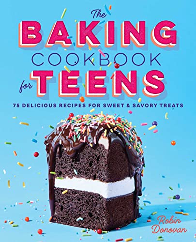Book Cover The Baking Cookbook for Teens: 75 Delicious Recipes for Sweet and Savory Treats